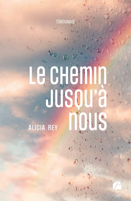 Le chemin jusqu'à nous - Alicia Rey - Editions du Panthéon