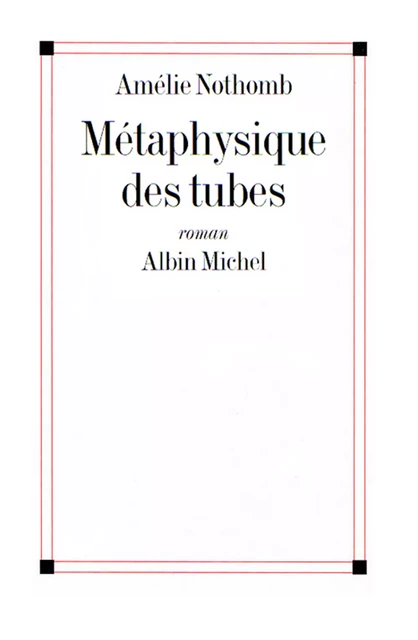 Métaphysique des tubes - Amélie Nothomb - Albin Michel