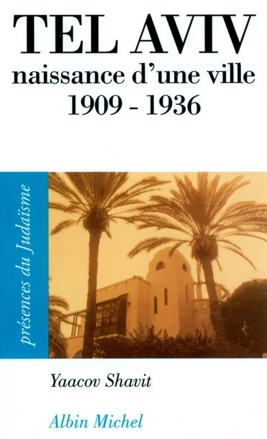 Tel Aviv, naissance d'une ville 1909-1936 - Yaacov Shavit - Albin Michel