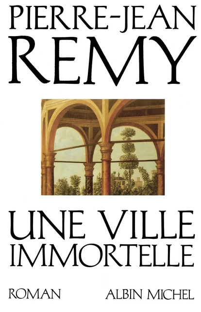 Une ville immortelle - Pierre-Jean Rémy - Albin Michel