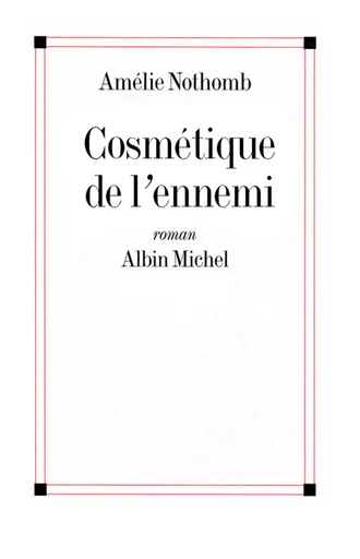 Cosmétique de l'ennemi - Amélie Nothomb - Albin Michel