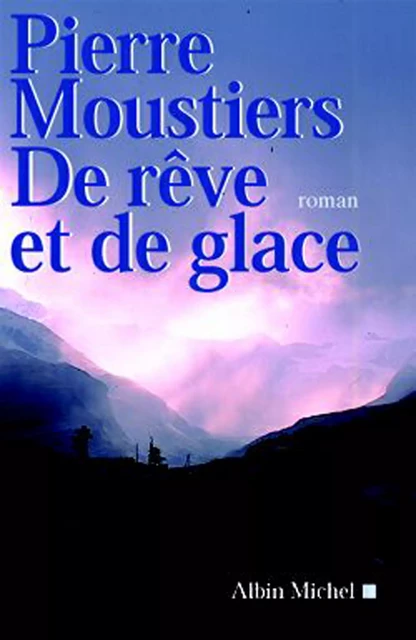 De rêve et de glace - Pierre Moustiers - Albin Michel