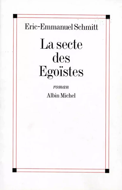 La Secte des égoïstes - Éric-Emmanuel Schmitt - Albin Michel