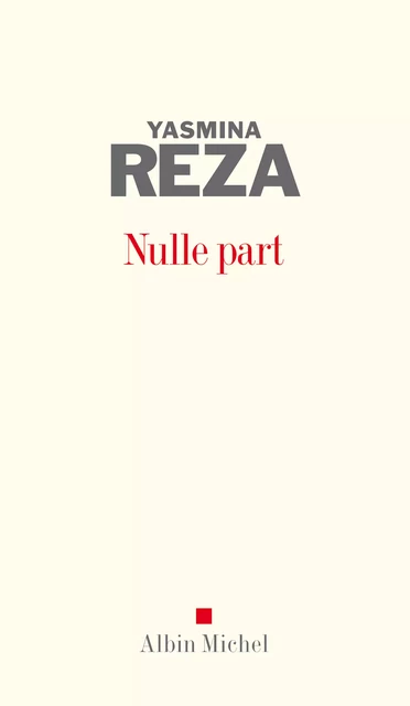 Nulle part - Yasmina Reza - Albin Michel