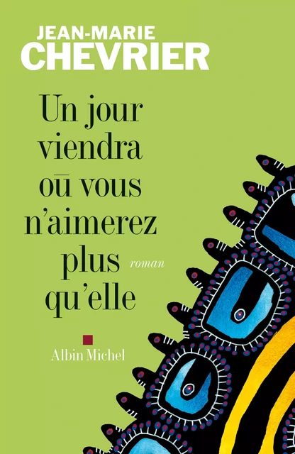 Un jour viendra où vous n'aimerez plus qu'elle - Jean-Marie Chevrier - Albin Michel