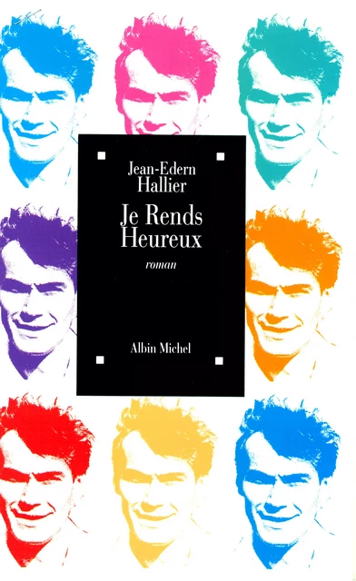 Je rends heureux - Jean-Edern Hallier - Albin Michel