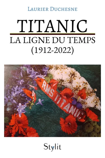 Titanic : La ligne du temps (1912 - 2022) - Laurier Duchesne - Stylit