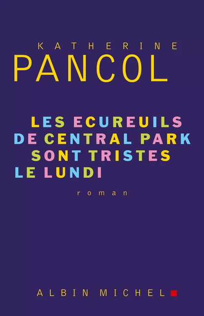 Les Ecureuils de Central Park sont tristes le lundi - Katherine Pancol - Albin Michel