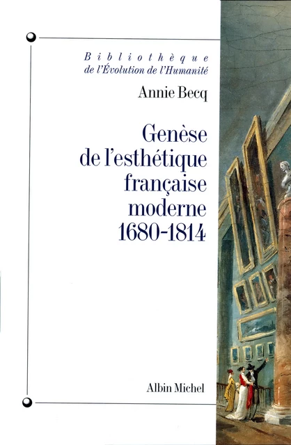 Genèse de l'esthétique française moderne, 1680-1814 - Annie Becq - Albin Michel