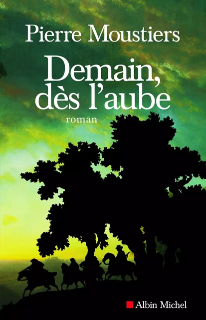 Demain, dès l'aube - Pierre Moustiers - Albin Michel