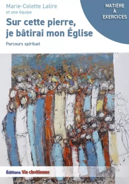 Sur cette pierre je bâtirai mon Eglise - Marie-Colette Lalire Et Une Équipe - Vie Chrétienne