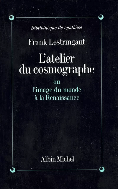 L'Atelier du cosmographe - Frank Lestringant - Albin Michel