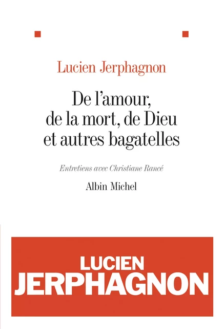 De l'amour, de la mort, de Dieu et autres bagatelles - Lucien Jerphagnon - Albin Michel