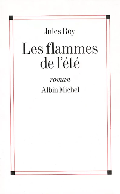 Les Flammes de l'été - Jules Roy - Albin Michel