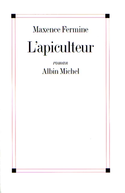 L'Apiculteur - Maxence Fermine - Albin Michel