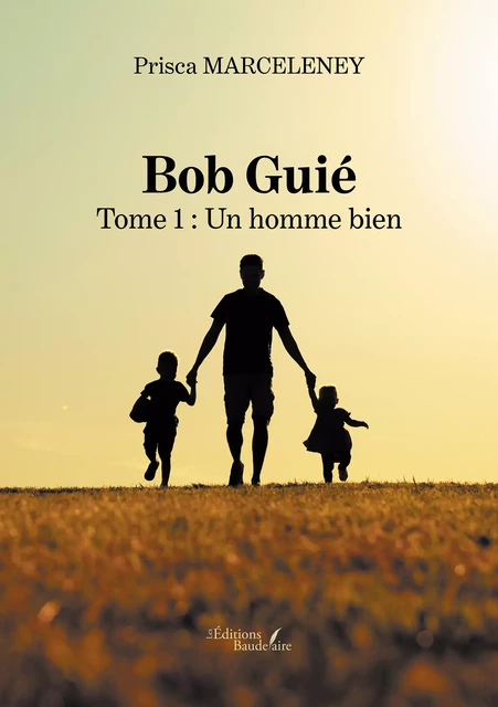 Bob Guié – Tome 1 : Un homme bien - Prisca Marceleney - Éditions Baudelaire