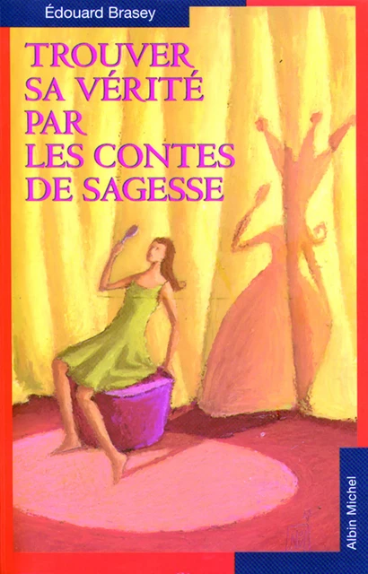 Trouver sa vérité par les contes de sagesse - Edouard Brasey - Albin Michel