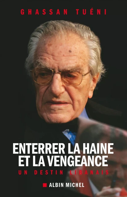 Enterrer la haine et la vengeance - Ghassan Tuéni - Albin Michel