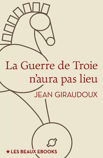 La Guerre de Troie n'aura pas lieu - Jean Giraudoux - Les beaux ebooks