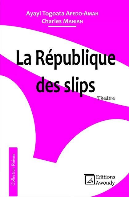 La République des slips - Ayayi Togoata Apedo-Amah, Charles Manian - Éditions Awoudy