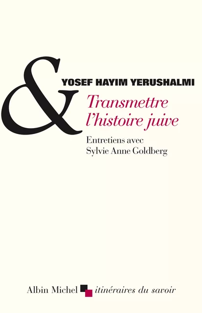 Transmettre l'histoire juive - Yosef Yerushalmi, Sylvie Anne Goldberg - Albin Michel