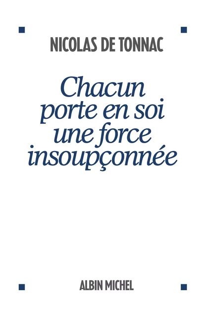 Chacun porte en soi une force insoupçonnée - Nicolas de Tonnac - Albin Michel