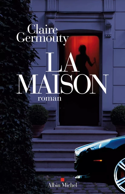 La Maison - Claire Germouty - Albin Michel