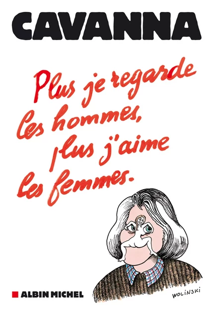 Plus je regarde les hommes, plus j'aime les femmes - François Cavanna - Albin Michel