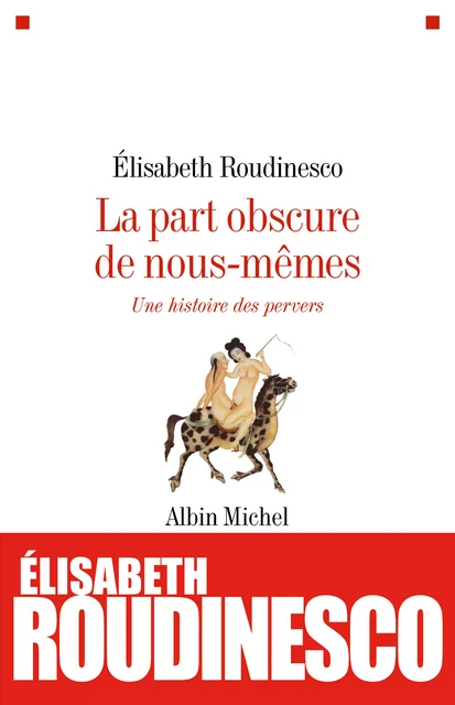 La Part obscure de nous-mêmes - Élisabeth Roudinesco - Albin Michel