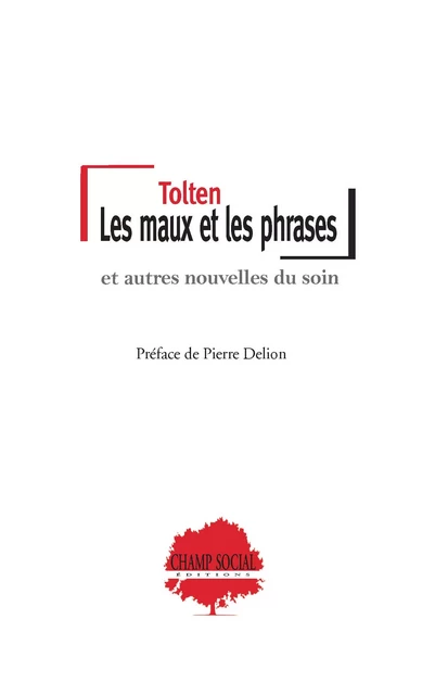 Les maux et les phrases, et autres nouvelles du soin - Tolten Tolten - Champ social Editions