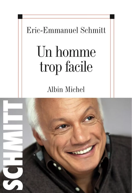 Un homme trop facile - Eric-Emmanuel Schmitt - Albin Michel