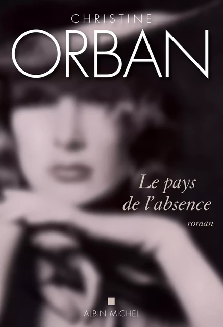 Le Pays de l'absence - Christine Orban - Albin Michel