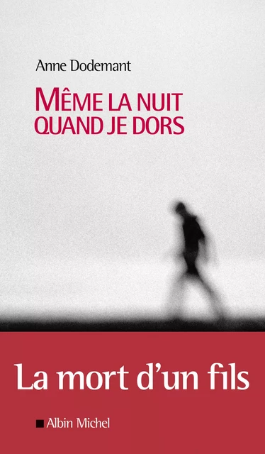 Même la nuit quand je dors - Anne Dodemant - Albin Michel