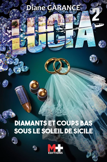 Lucia 2 - Diamants et coups bas sous le soleil de Sicile - Diane Garance - M+ EDITIONS