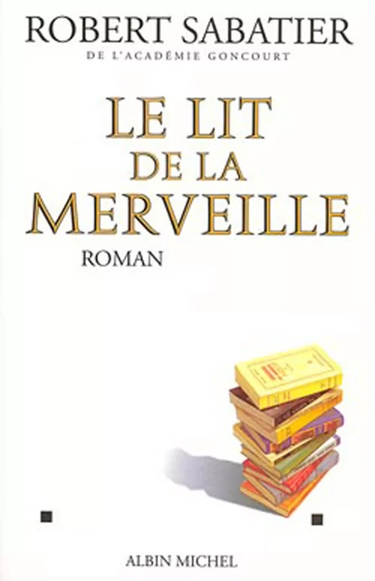 Le Lit de la merveille - Robert Sabatier - Albin Michel