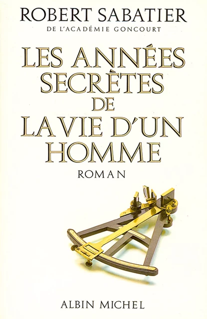 Les Années secrètes de la vie d'un homme - Robert Sabatier - Albin Michel