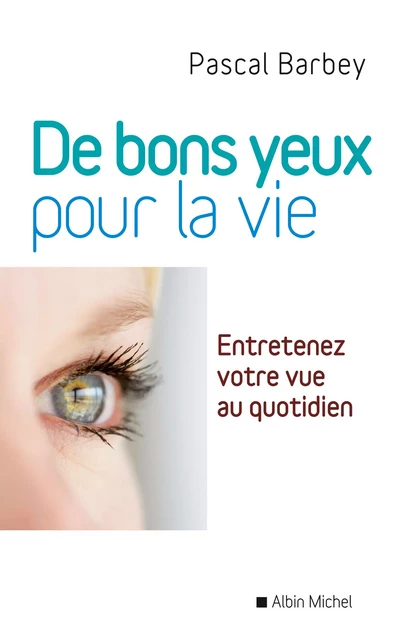 De bons yeux pour la vie - Pascal Barbey - Albin Michel