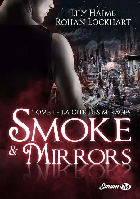 Smoke and Mirrors, T1 : La Cité des Mirages - Lily Haime, Rohan Lockhart - Milady