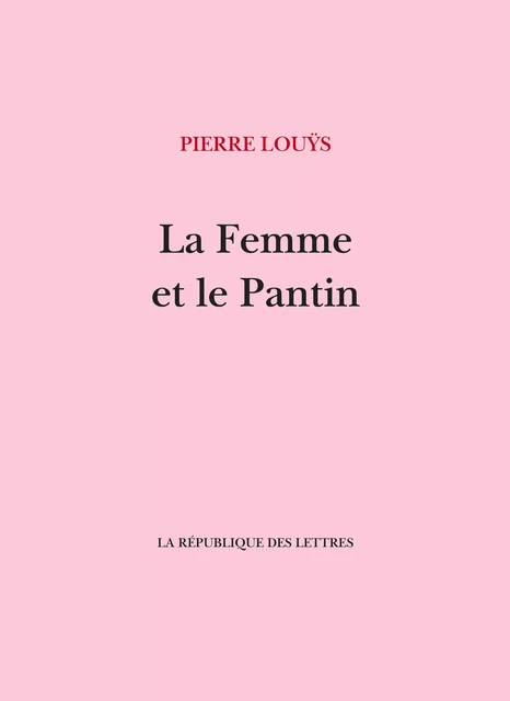 La Femme et le Pantin - Pierre Louÿs - République des Lettres