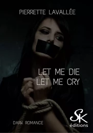 Let me die - Let me cry