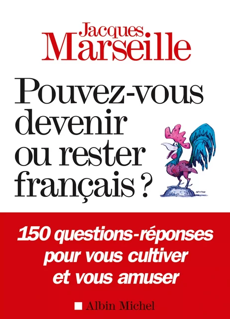 Pouvez-vous devenir ou rester français ? - Jacques Marseille - Albin Michel