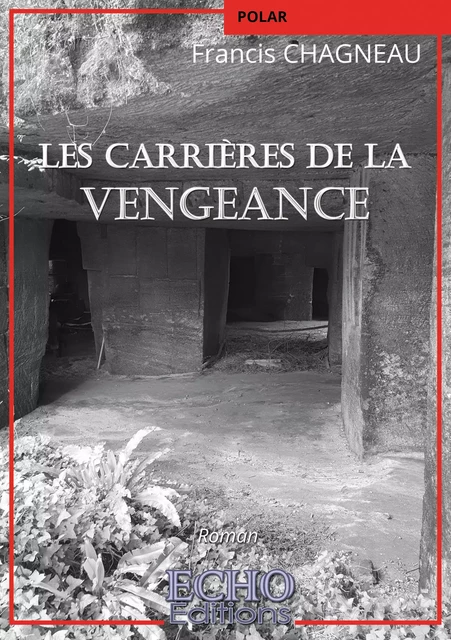 Les carrières de la vengeance - Francis Chagneau - ECHO Editions