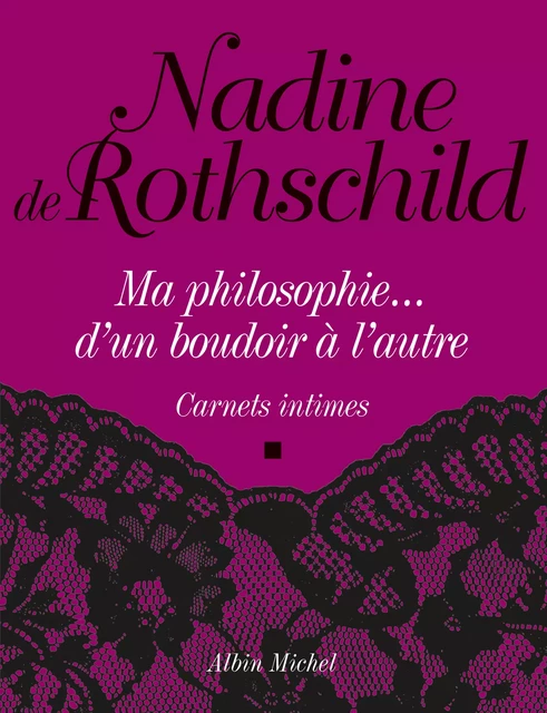 Ma philosophie... d'un boudoir à l'autre - Nadine de Rothschild - Albin Michel