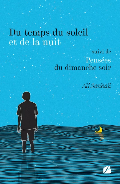 Du temps du soleil et de la nuit suivi de Pensées du dimanche soir - Ali Sanhaji - Editions du Panthéon