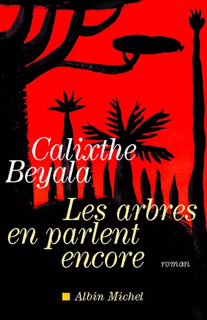 Les Arbres en parlent encore - Calixthe Beyala - Albin Michel