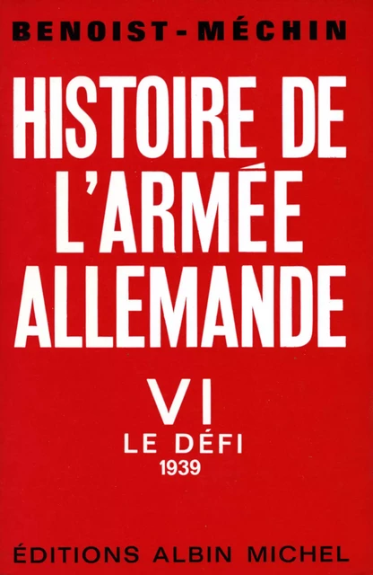 Histoire de l'armée allemande - tome 6 - Jacques Benoist-Méchin - Albin Michel