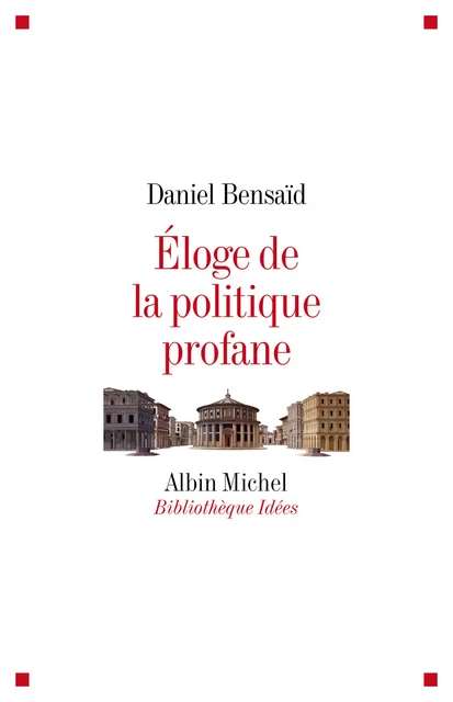 Eloge de la politique profane - Daniel Bensaid - Albin Michel