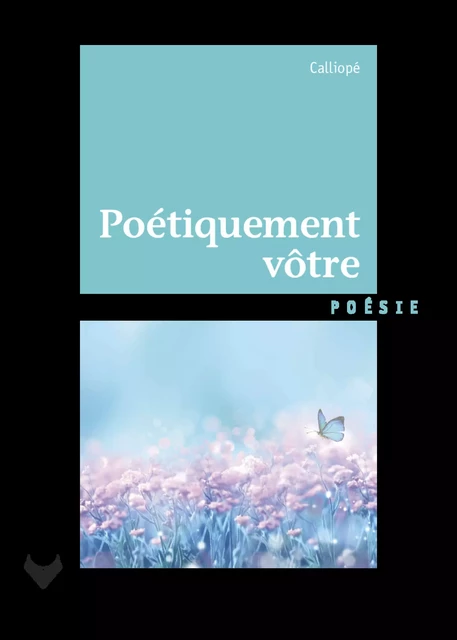 Poétiquement vôtre -  Calliop - Société des écrivains