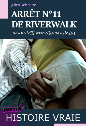 Arrêt n°11 de Riverwalk – ou une Milf pour cible dans le bus [histoire vraie] - Julien Delebarre - Ink book