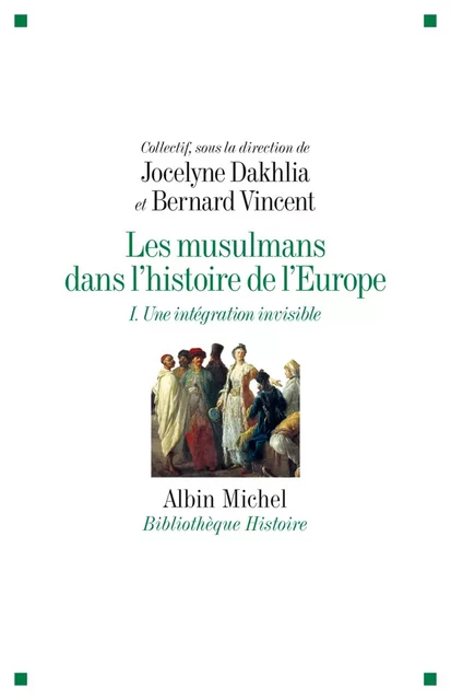 Les Musulmans dans l'histoire de l'Europe - tome 1 -  Collectif, Jocelyne Dakhlia, Bernard Vincent - Albin Michel